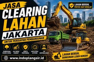 Jasa Clearing Lahan Jakarta untuk Persiapan Pembangunan